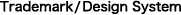 Trademark/ Design system