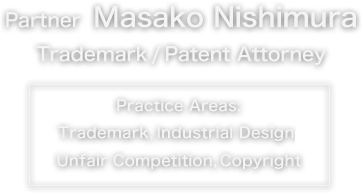 Partner  Masako Nishimura Trademark / Patent Attorney