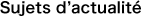 Sujets d’actualité